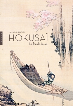 HOKUSAI. LE FOU DE DESSIN NOUVELLE EDITION 2014