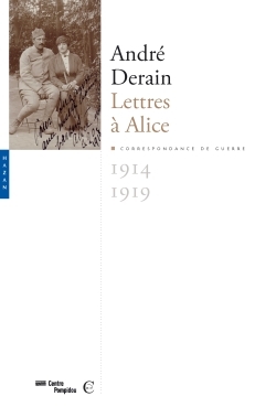 ANDRE DERAIN. LETTRES A ALICE - CORRESPONDANCE DE GUERRE, 1914-1919