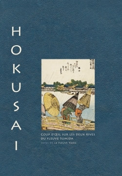 HOKUSAI. COUP D´OEIL SUR LES DEUX RIVES DE LA RIVIERE SUMIDA SUIVI DE LA RIVIERE YODO