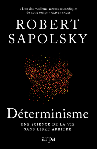 DETERMINISME - UNE SCIENCE DE LA VIE SANS LIBRE ARBITRE