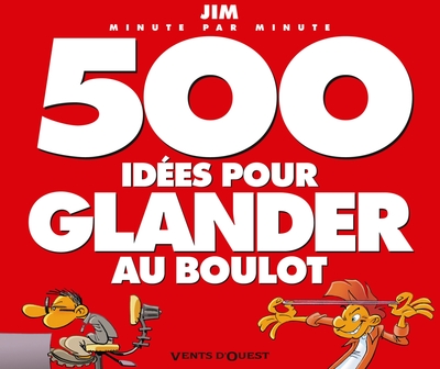 500 IDEES POUR GLANDER AU BOULOT - NE