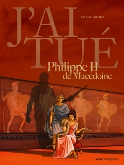 J´AI TUE - PHILIPPE II DE MACEDOINE