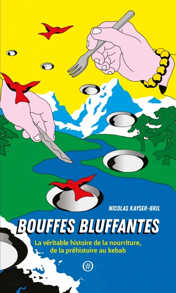 BOUFFES BLUFFANTES -  LA VERITABLE HISTOIRE DE LA NOURRITURE