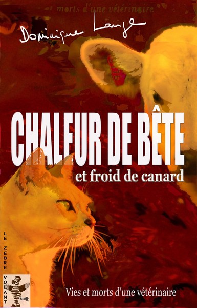 CHALEUR DE BETE ET FROID DE CANARD : VIES ET MORTS D´UNE VETERINAIRE
