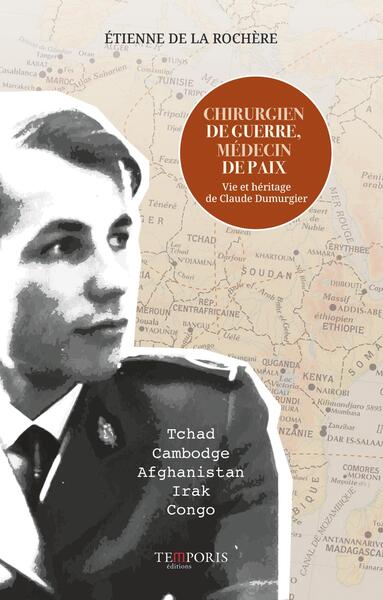 CHIRURGIEN DE GUERRE, MEDECIN DE PAIX - VIE ET HERITAGE DE CLAUDE DUMURGIER