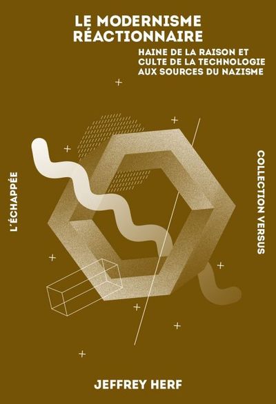 MODERNISME REACTIONNAIRE - HAINE DE LA RAISON ET CULTE DE LA TECHNIQUE