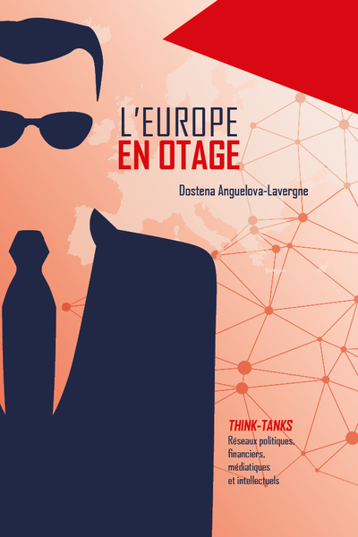 L´EUROPE EN OTAGE - LES RESEAUX POLITIQUES, FINANCIERS, MEDIATIQUES ET INTE