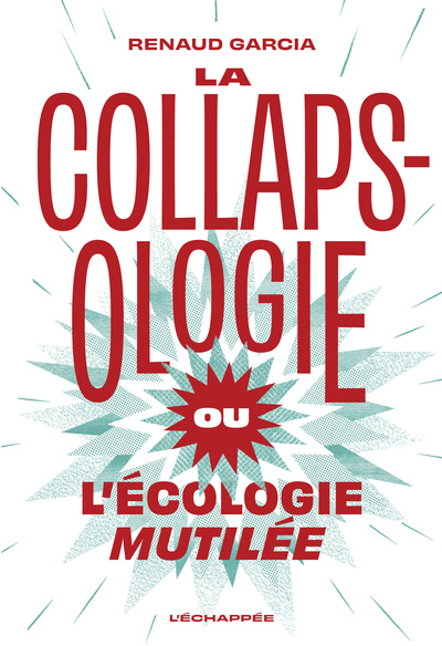COLLAPSOLOGIE OU L ECOLOGIE MUTILEE