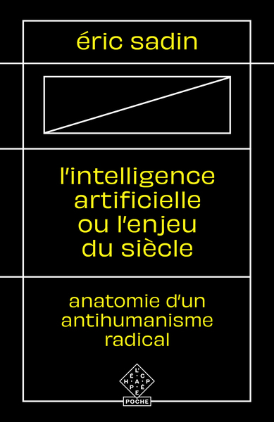  INTELLIGENCE ARTIFICIELLE OU L ENJEU DU SIECLE - ANATOMIE D UN ANTIHUMANISME RADICAL