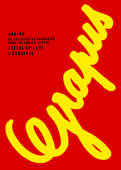 GRAPUS - UN COLLECTIF DE GRAPHISTES DANS LES ANNEES 70 ET 80