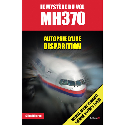 MYSTERE DU VOL MH370 - AUTOPSIE D´UNE DISPARITION (2E EDITION)