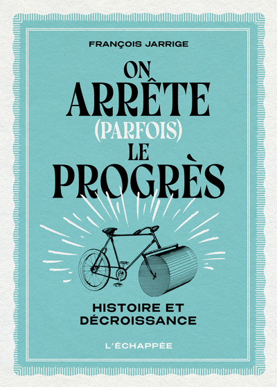 ON ARRETE (PARFOIS) LE PROGRES - HISTOIRE ET DECROISSANCE