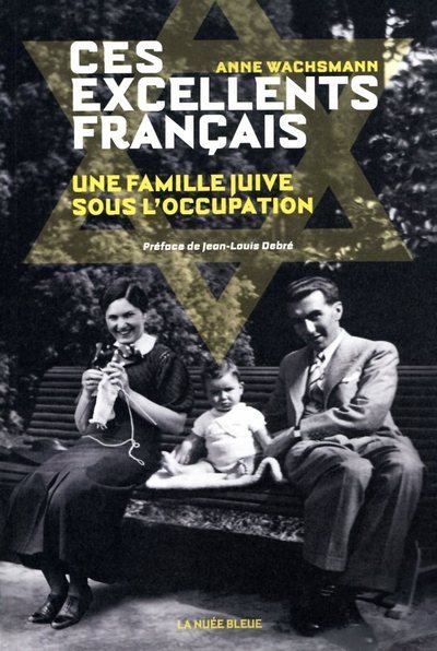 CES EXCELLENTS FRANCAIS - UNE FAMILLE JUIVE SOUS L´OCCUPATION