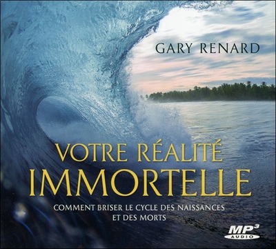 VOTRE REALITE IMMORTELLE - CD MP3 - COMMENT BRISER LE CYCLE DES NAISSANCES ET DES MO