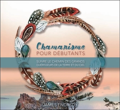 CHAMANISME POUR DEBUTANTS - 2CD - SUIVRE LE CHEMIN DES GRANDS GUERISSEURS DE LA T