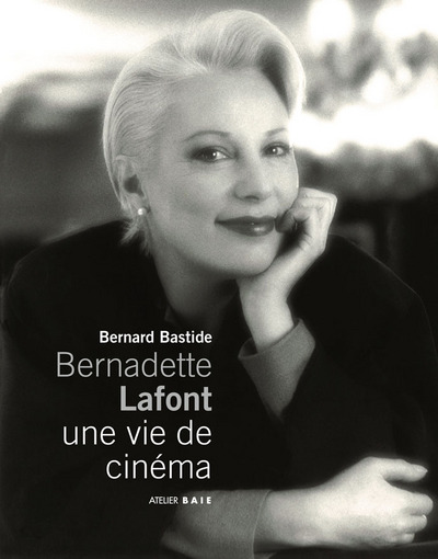 BERNADETTE LAFONT, UNE VIE DE CINEMA DE BERNARD BASTIDE