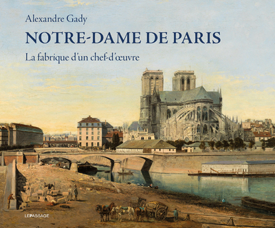 NOTRE-DAME DE PARIS - LA FABRIQUE D´UN CHEF-D´OEUVRE