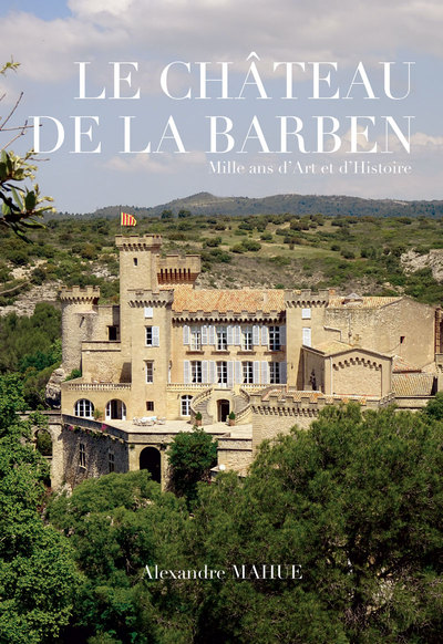 CHATEAU DE LA BARBEN - MILLE ANS D´ART ET D´HISTOIRE