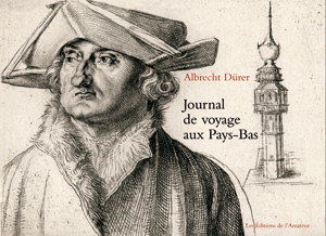 JOURNAL DE VOYAGE AUX PAYS BAS - ALBRECHT DURER