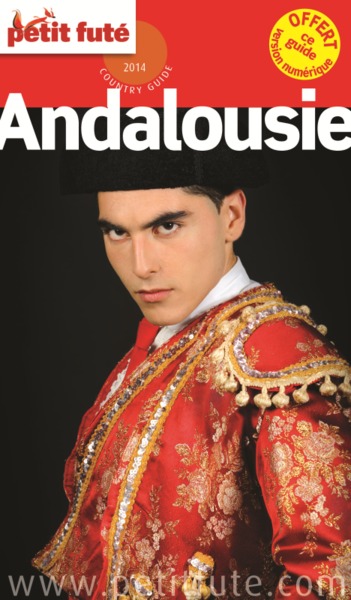 ANDALOUSIE 2014 PETIT FUTE + CE GUIDE OFFERT EN VERSION NUMERIQUE