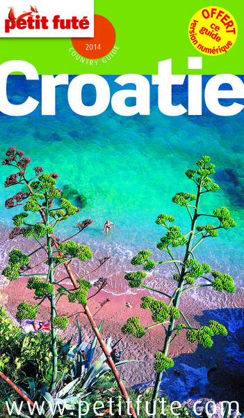 CROATIE 2014 PETIT FUTE + CE GUIDE OFFERT EN VERSION NUMERIQUE