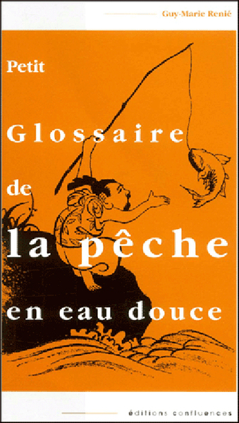 PETIT GLOSSAIRE DE LA PECHE EN EAU DOUCE