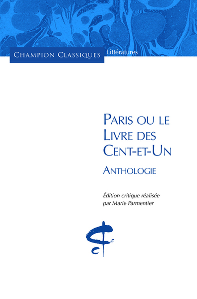 PARIS OU LE LIVRE DES CENTS-ET-UN. ANTHOLOGIE. SOUS LA DIRECTION DE MARIE PARMENTIER