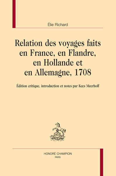 RELATION DES VOYAGES FAITS EN FRANCE, EN FLANDRE, EN HOLLANDE ET EN ALLEMAG