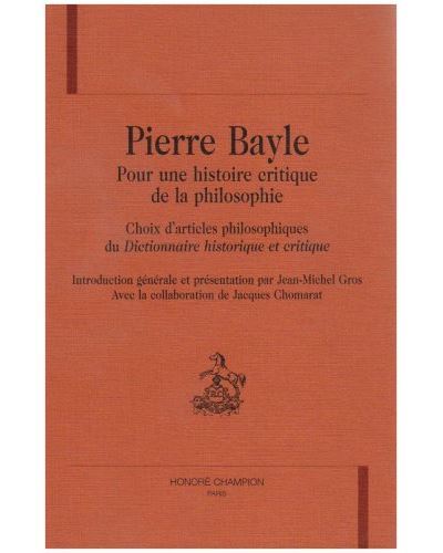 PIERRE BAYLE. POUR UNE HISTOIRE CRITIQUE DE LA PHILOSOPHIE. CHOIX D´ARTICLES PHILOSOPHIQUES DU DICT