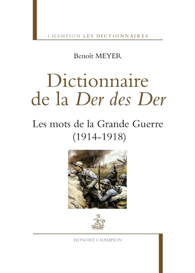 DICTIONNAIRE DE LA DER DES DER, LES MOTS DE LA GRANDE GUERRE (1914-1918)