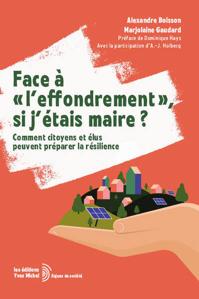 FACE A "L´EFFONDREMENT", SI J´ETAIS MAIRE ? - COMMENT CITOYENS ET ELUS PEUVENT PREPARER LA RESILIENC