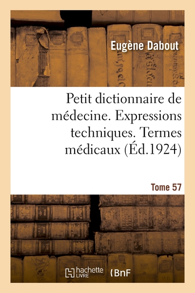 PETIT DICTIONNAIRE DE MEDECINE. EXPRESSIONS TECHNIQUES. TERMES MEDICAUX