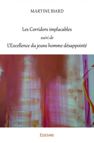 CORRIDORS IMPLACABLES SUIVI DE L´EXCELLENCE DU JEUNE HOMME DESAPPOINTE