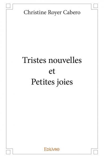 TRISTES NOUVELLES ET PETITES JOIES