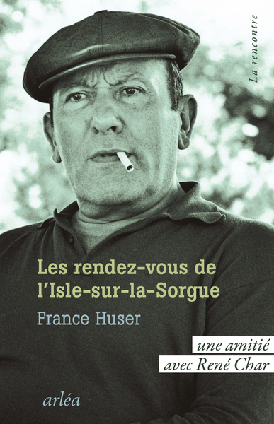 LES RENDEZ-VOUS DE L´ISLE-SUR-LA-SORGUE - UNE AMITIE AVEC RENE CHAR