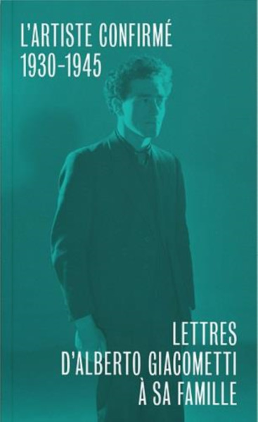 LETTRES D´ALBERTO GIACOMETTI A SA FAMILLE - DEUXIEME VOLUME : L´ARTISTE CONFIRME 1930-1945