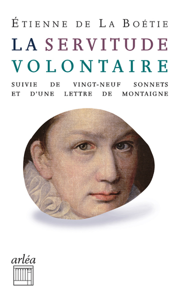 SERVITUDE VOLONTAIRE - SUIVI DE VINGT-NEUF SONNETS ET D´UNE LETTRE DE MONTAIGNE A MON PERE