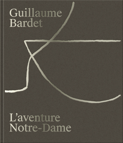 GUILLAUME BARDET - L´AVENTURE NOTRE-DAME DE PARIS : LA CREATION DU MOBILIER ET DE LA VAISSELLE LITUR