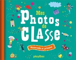 MON ALBUM PHOTOS DE CLASSE - MATERNELLE ET PRIMAIRE - EDITION 2017