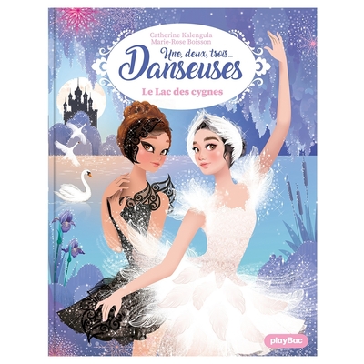 UN, DEUX, TROIS...DANSEUSES - UNE, DEUX, TROIS DANSEUSES - LE LAC DES CYGNES - TOME 15