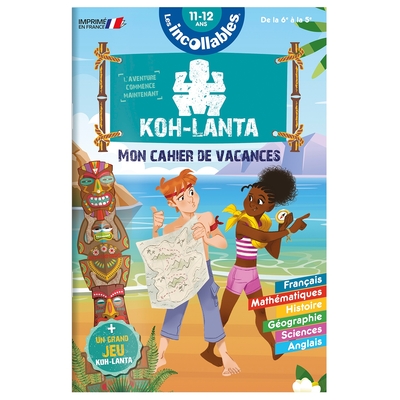 CAHIER DE VACANCES KOH LANTA - LES INCOLLABLES - 6E A 5E - 11/12 ANS