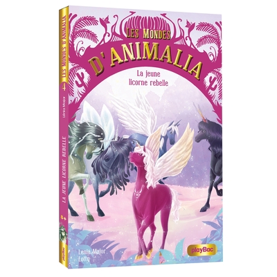 MONDES D´ANIMALIA - LA LICORNE REBELLE - TOME 4