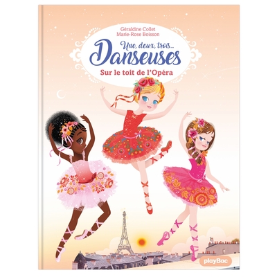 UNE, DEUX, TROIS DANSEUSES - SUR LE TOIT DE L´OPERA - TOME 6