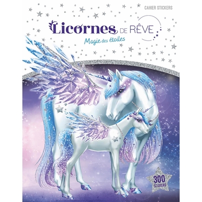 LICORNES DE REVE - CAHIER DE STICKERS - MAGIE DES ETOILES