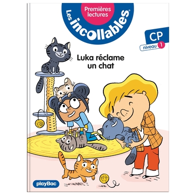 INCOLLABLES - PREMIERES LECTURES - TOME 10 - LUKA RECLAME UN CHAT - NIV. 1