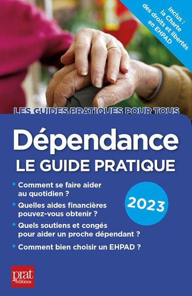 DEPENDANCE, LE GUIDE PRATIQUE 2023 - COMMENT SE FAIRE AIDER AU QUOTIDIEN / QUELLES AIDES FINANCIERES