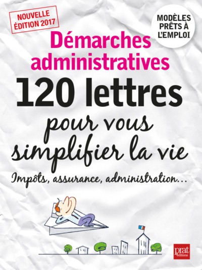 DEMARCHES ADMINISTRATIVES 120 LETTRES POUR VOUS SIMPLIFIER LA VIE 2017