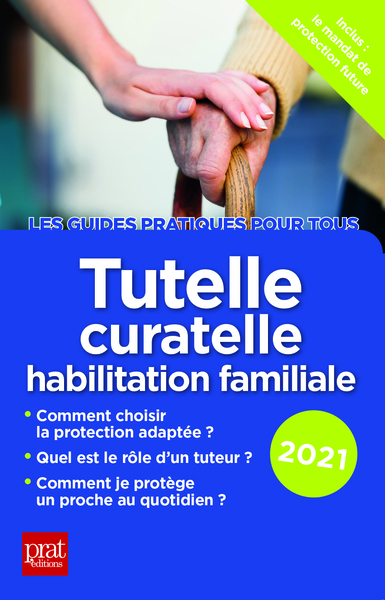 TUTELLE, CURATELLE, HABILITATION FAMILIALE 2021