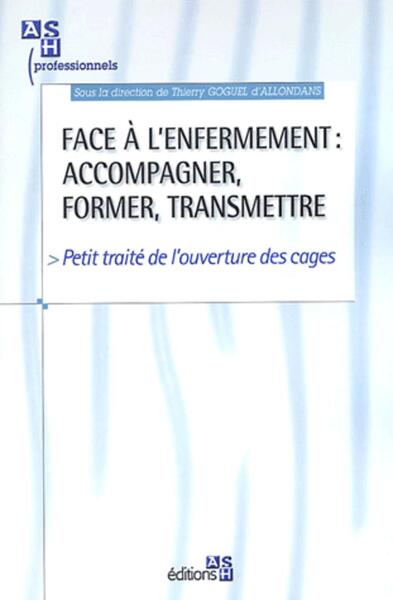 FACE A L'ENFERMEMENT : ACCOMPAGNER  FORMER,TRANSMETTRE