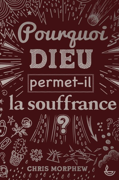 POURQUOI DIEU PERMET-IL LA SOUFFRANCE ?